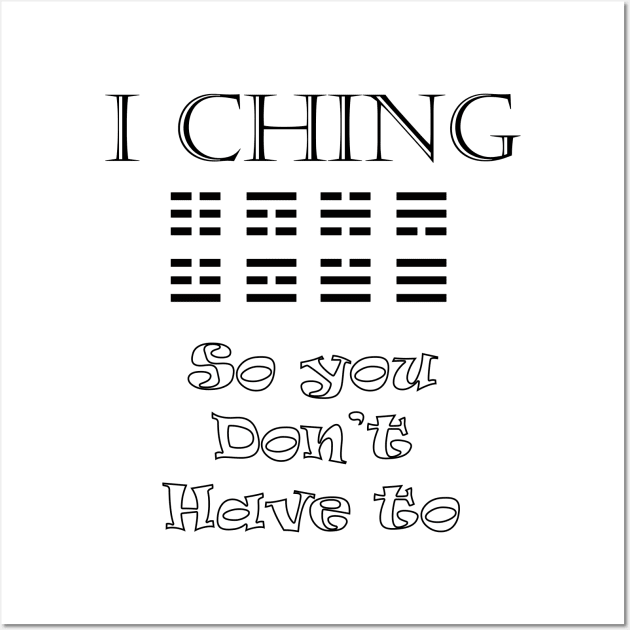 I Ching - So You Don't Have To Wall Art by Boffoscope